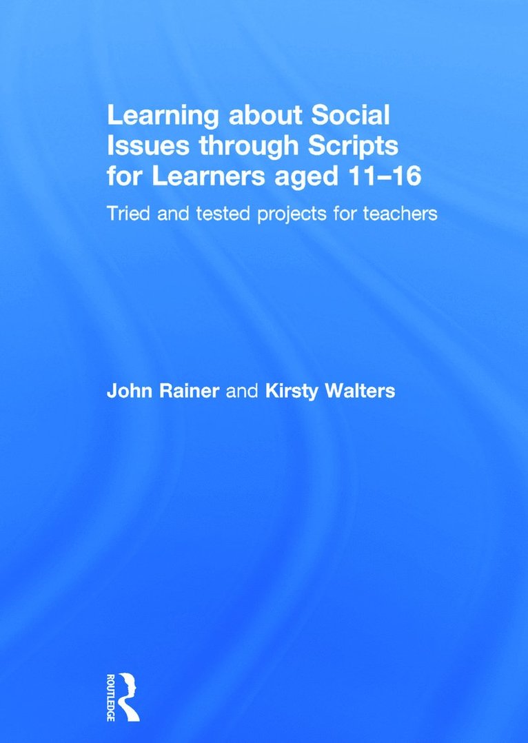 John Rainer, Kirsty Walters, UK) Rainer, John (Manchester Metropolitan University, UK) Walters, Kirsty (Fred Longworth High School - Learning about Social Issues through Scripts for Learners aged 11-16, Inbunden