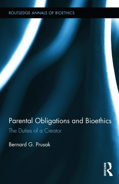 Bernard G. Prusak - Parental Obligations and Bioethics, Inbunden
