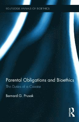Bernard G. Prusak, USA) Prusak, Bernard G. (King's College - Parental Obligations and Bioethics, Inbunden