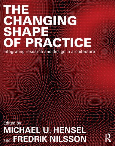 Michael U. Hensel, Fredrik Nilsson - Changing Shape of Practice, Häftad