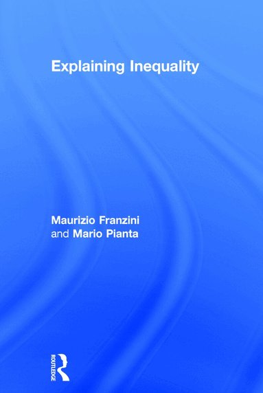Maurizio Franzini, Mario Pianta - Explaining Inequality, Inbunden