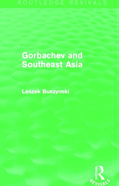 Leszek Buszynski - Gorbachev and Southeast Asia (Routledge Revivals), Häftad