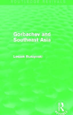 Gorbachev and Southeast Asia (Routledge Revivals) 1