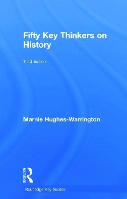 Marnie Hughes-Warrington, Australia) Hughes-Warrington, Marnie (University of South Australia - Fifty Key Thinkers on History, Inbunden