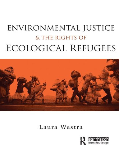 Laura Westra - Environmental Justice and the Rights of Ecological Refugees, Häftad