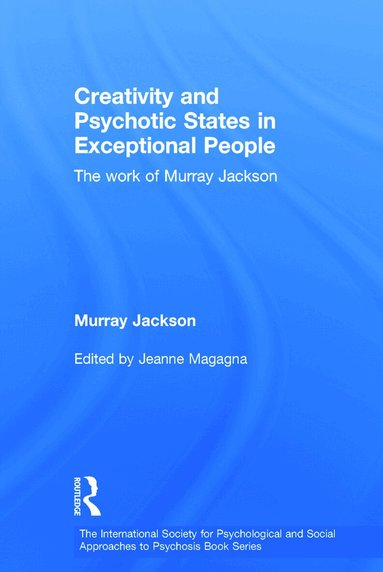 Murray Jackson, Jeanne Magagna - Creativity and Psychotic States in Exceptional People, Inbunden
