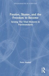 bokomslag Passion, Shame, and the Freedom to Become