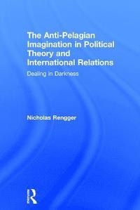 bokomslag The Anti-Pelagian Imagination in Political Theory and International Relations