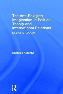 The Anti-Pelagian Imagination in Political Theory and International Relations 1