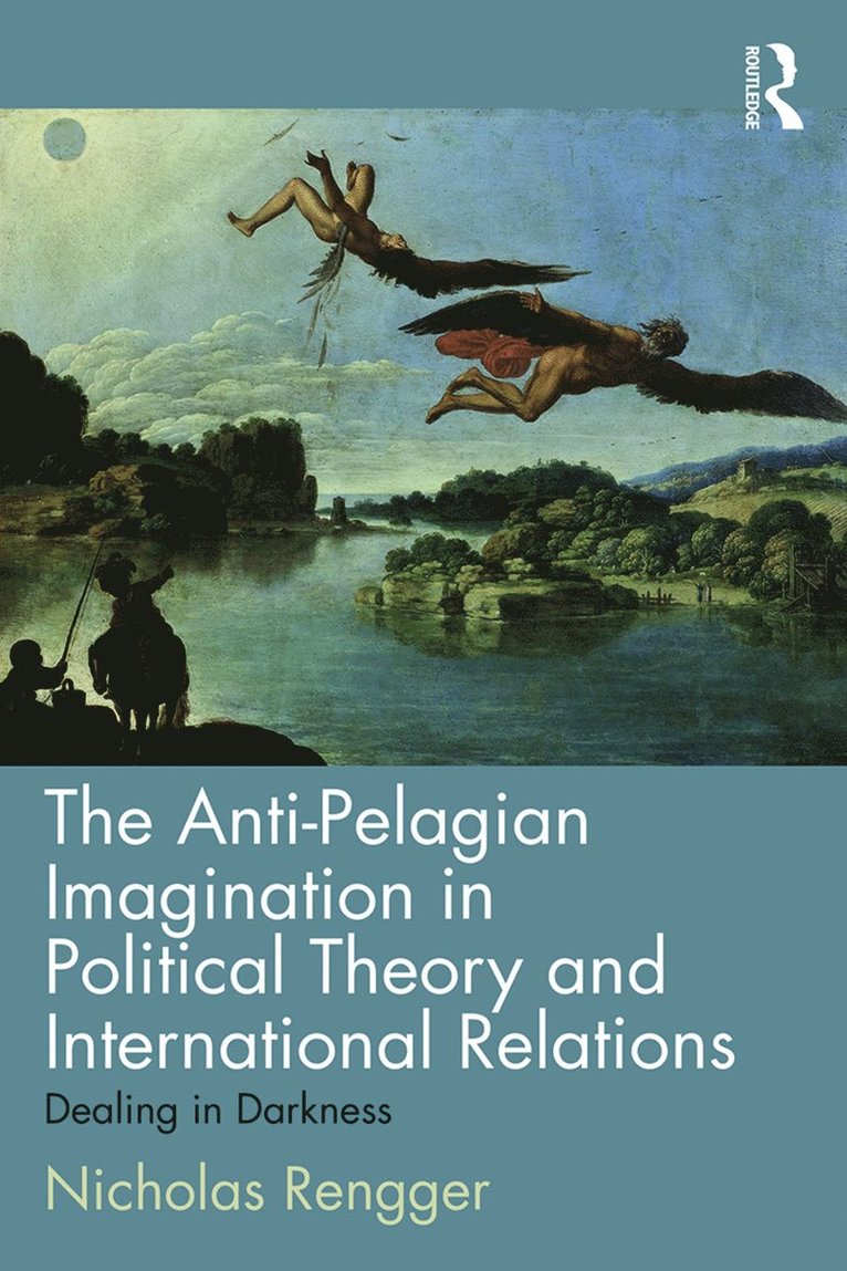 Nicholas Rengger - Anti-Pelagian Imagination in Political Theory and International Relations, Häftad