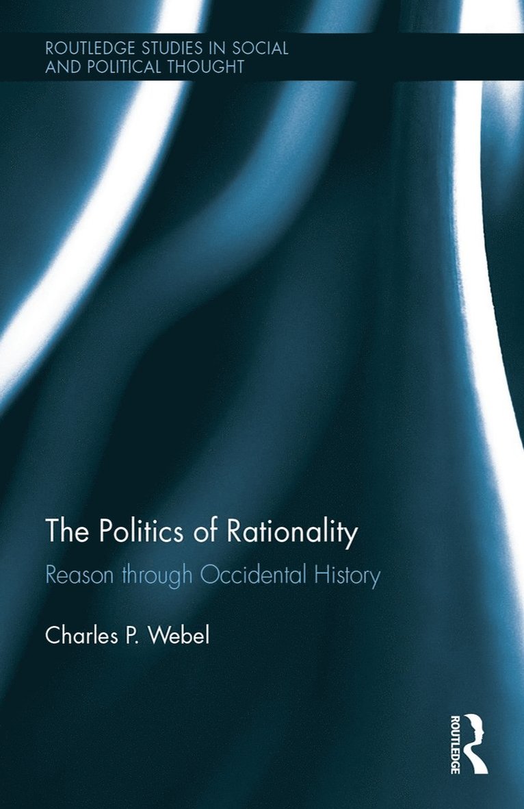 Charles Webel, Charles (The University of New York in Prague) Webel - Politics of Rationality, Inbunden