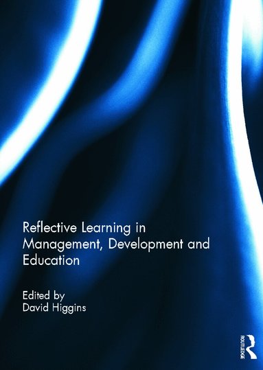 David Higgins - Reflective Learning in Management, Development and Education, Inbunden