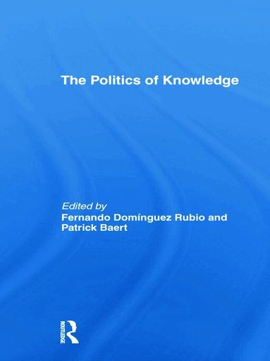 Patrick Baert, Fernando Domínguez Rubio - Politics of Knowledge., Häftad
