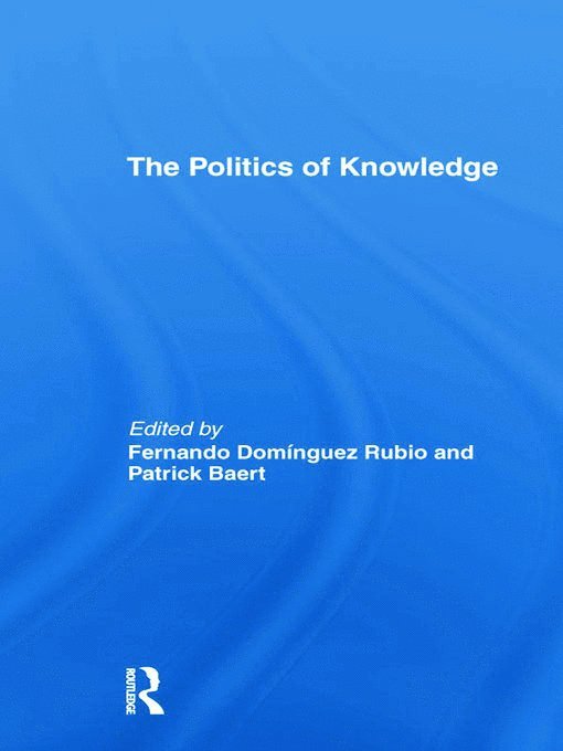 Patrick Baert, Fernando Domínguez Rubio, UK) Baert, Patrick (University of Cambridge, Fernando Dominguez Rubio, Fernando  Domínguez Rubio - Politics of Knowledge, Häftad