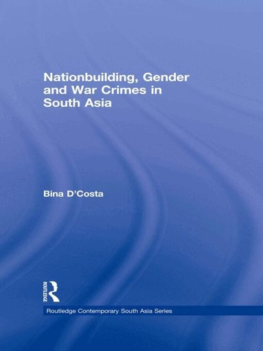Bina D'Costa - Nationbuilding, Gender and War Crimes in South Asia, Häftad