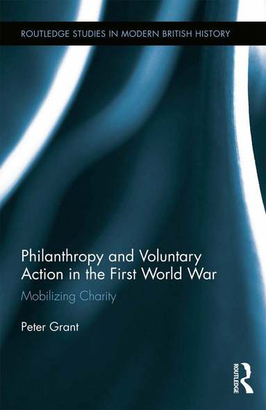 Peter Grant - Philanthropy and Voluntary Action in the First World War, Inbunden