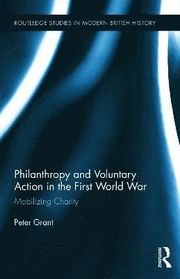 Peter Grant, UK) Grant, Peter (City University - Philanthropy and Voluntary Action in the First World War, Inbunden