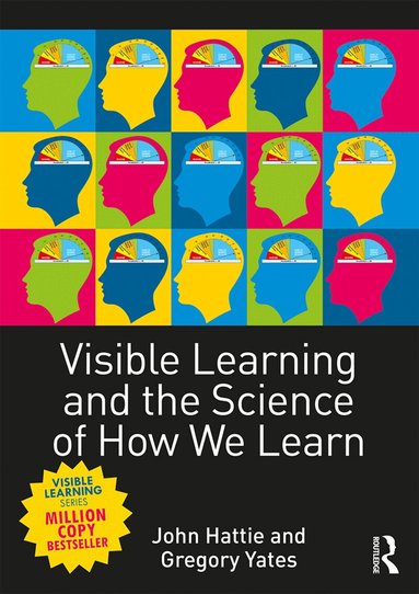 John Hattie, Gregory C. R. Yates - Visible Learning and the Science of How We Learn, Häftad