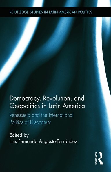 Luis Fernando Angosto-Ferrández - Democracy, Revolution and Geopolitics in Latin America, Inbunden