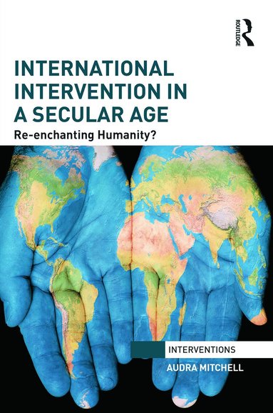 Audra Mitchell - International Intervention in a Secular Age, Inbunden