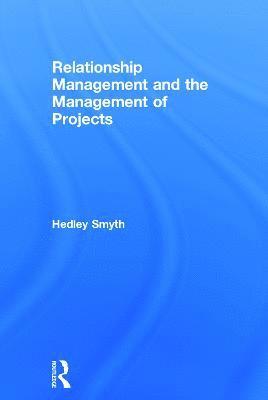 Hedley Smyth, UK) Smyth, Hedley (University College London - Relationship Management and the Management of Projects, Inbunden