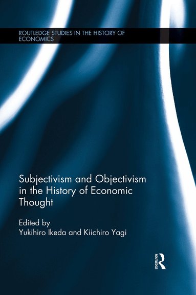 Kiichiro Yagi, Yukihiro Ikeda - Subjectivism and Objectivism in the History of Economic Thought, Häftad