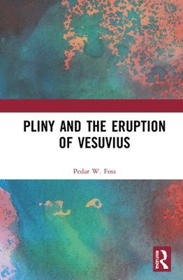 Pedar W. Foss, Pedar W. (Professor of Classical Studies at DePauw University in Greencastle Indiana (USA)) Foss - Pliny and the Eruption of Vesuvius, Inbunden