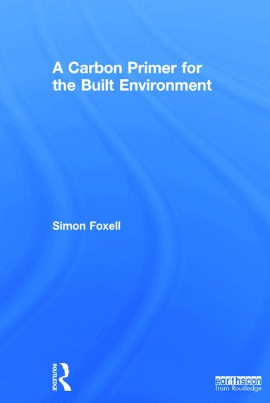 Simon Foxell - Carbon Primer for the Built Environment, Inbunden