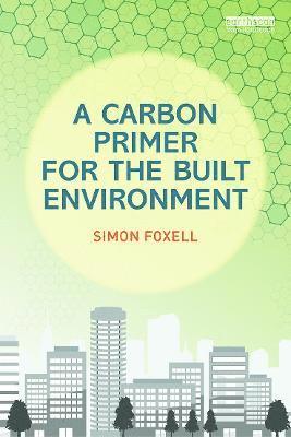 Simon Foxell - Carbon Primer for the Built Environment, Häftad