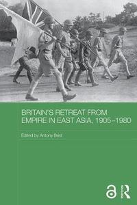 bokomslag Britain's Retreat from Empire in East Asia, 1905-1980