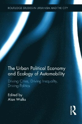 Alan Walks - Urban Political Economy and Ecology of Automobility, Inbunden