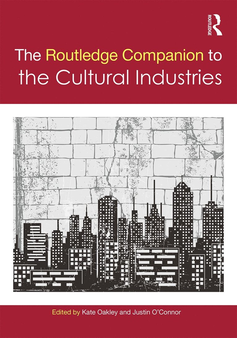 Kate Oakley, Justin O'Connor, UK) Oakley, Kate (University of Leeds, Australia) O'Connor, Justin (Monash University - Routledge Companion to the Cultural Industries, Inbunden