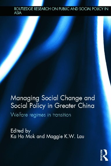 Ka-Ho Mok, Maggie K. W. Lau - Managing Social Change and Social Policy in Greater China, Inbunden