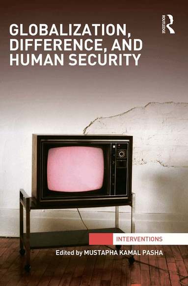 Mustapha Kamal Pasha - Globalization, Difference, and Human Security, Inbunden