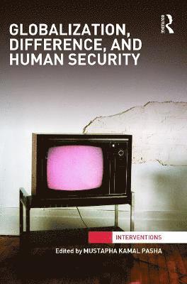 Mustapha Kamal Pasha - Globalization, Difference, and Human Security, Inbunden