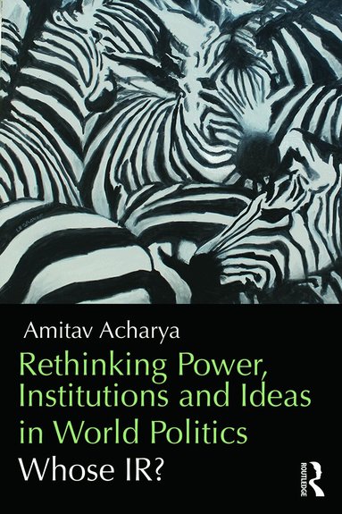 Amitav Acharya - Rethinking Power, Institutions and Ideas in World Politics, Häftad
