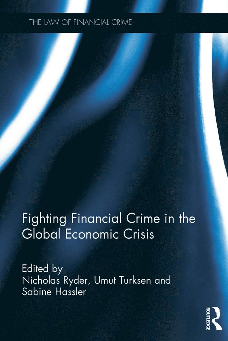 Nicholas Ryder, Umut Turksen, Sabine Hassler, UK) Ryder, Nicholas (Nicholas Ryder is Professor in Financial Crime, the School of Law and Politics, Cardiff University, UK) Turksen, Umut (University of the West of England, UK) Hassler, Sabine (University of the West of England - Fighting Financial Crime in the Global Economic Crisis, Inbunden