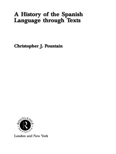 Christopher Pountain - History of the Spanish Language through Texts, Häftad
