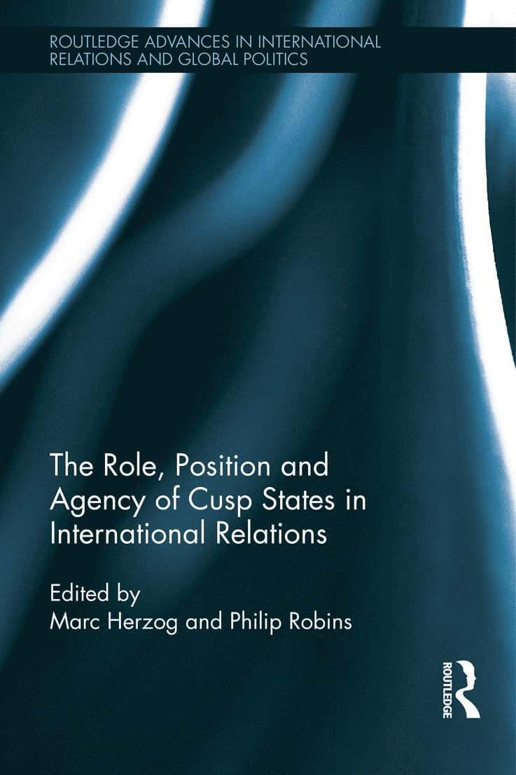 Marc Herzog, Philip Robins - Role, Position and Agency of Cusp States in International Relations, Inbunden