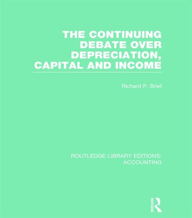Richard Brief - Continuing Debate Over Depreciation, Capital and Income (RLE Accounting), Inbunden