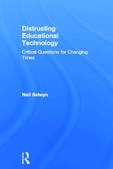 Neil Selwyn - Distrusting Educational Technology, Inbunden