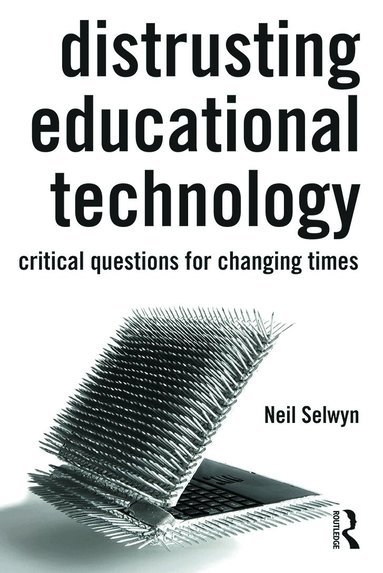 Neil Selwyn - Distrusting Educational Technology, Häftad