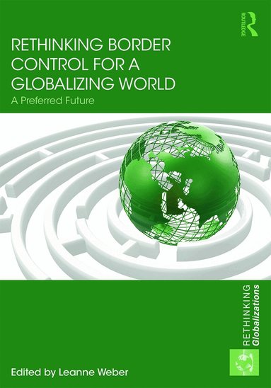 Leanne Weber - Rethinking Border Control for a Globalizing World, Inbunden