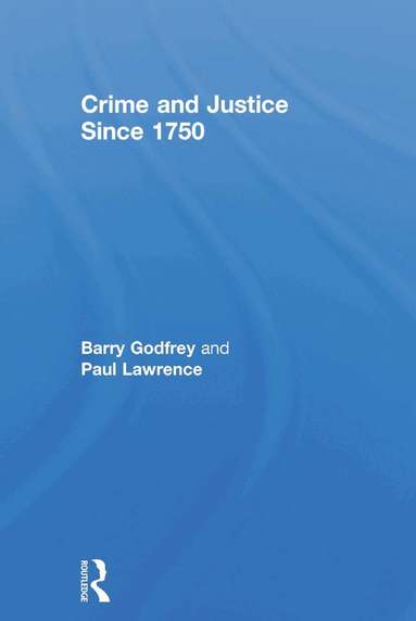 Barry Godfrey, Paul Lawrence - Crime and Justice since 1750, Inbunden