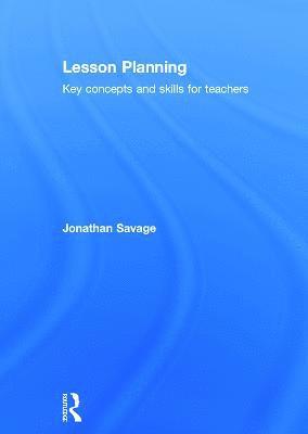 Jonathan Savage, UK) Savage, Jonathan (Manchester Metropolitan University - Lesson Planning, Inbunden