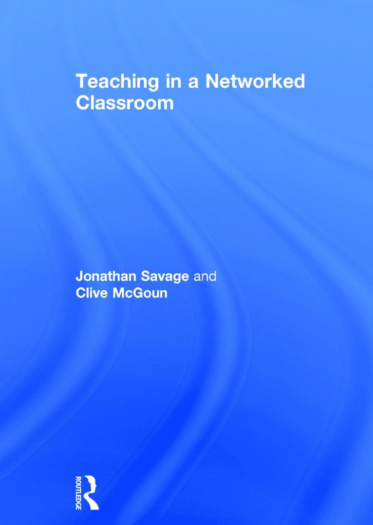 Jonathan Savage, Clive McGoun, Jonathan (Manchester Metropolitan University) Savage - Teaching in a Networked Classroom, Inbunden