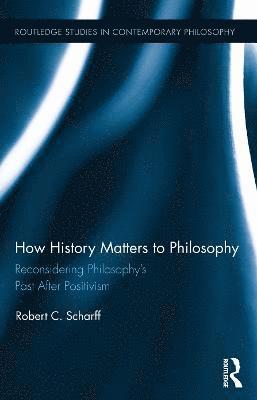 Robert C. Scharff, USA) Scharff, Robert C. (University of New Hampshire - How History Matters to Philosophy, Inbunden