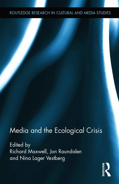 Richard Maxwell, Jon Raundalen, Nina Lager Vestberg - Media and the Ecological Crisis, Inbunden