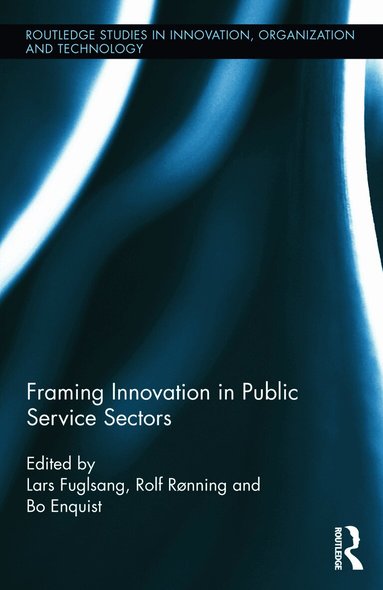 Rolf Rønning, Bo Enquist, Lars Fuglsang - Framing Innovation in Public Service Sectors, Inbunden