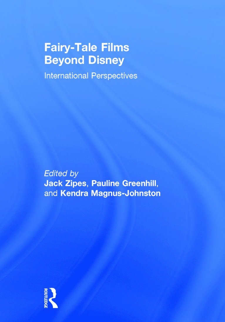 Jack Zipes, Pauline Greenhill, Kendra Magnus-Johnston, USA) Zipes, Jack (University of Minnesota, Canada) Greenhill, Pauline (University of Winnipeg, Canada) Magnus-Johnston, Kendra (University of Manitoba, Winnipeg - Fairy-Tale Films Beyond Disney, Inbunden